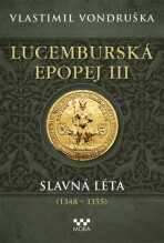 Lucemburská epopej III - Slavná léta (1348-1355) - Vlastimil Vondruška