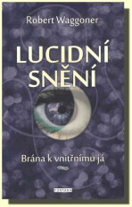 Lucidní snění - Brána k vnitřnímu Já - Waggoner Robert