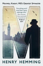 M : Maxwell Knight, MI5´s Greatest Spymaster - Hemming Henry