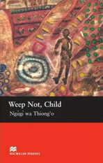 Macmillan Readers Upper-Intermediate: Weep Not Child - Thiong'o Ngugi Wa