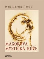 Magorova mystická růže - Ivan Martin Jirous, ...