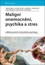 Maligní onemocnění, psychika a stres - příběhy pacientů s komentářem psychologa - Zdeněk Král, ...