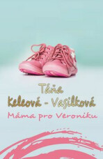 Máma pro Veroniku - Táňa Keleová-Vasilková