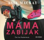 Máma zabiják - Asia Mackay,Iva Pazderková