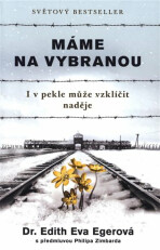 Máme na vybranou - I v pekle může vzklíčit naděje - Edith Eva Egerová