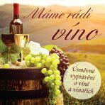 Máme rádi víno (Úsměvné vyprávění o víně a vinařích) - Ladislav Špaček, Ivan Kraus, ...