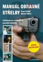 Manuál obranné střelby - Defenzivní a taktické použití pistole - Pavel Černý,Michal Goetz