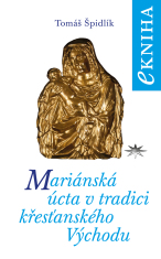 Mariánská úcta v tradici křesťanského Východu - Tomáš Špidlík