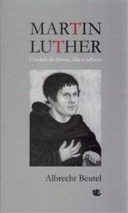 Martin Luther - Uvedení do života, díla a odkazu - Albrecht Beutel
