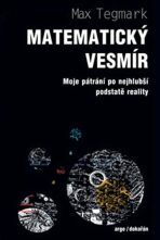 Matematický vesmír Moje pátrání po nejhlubší podstatě reality - Max Tegmark