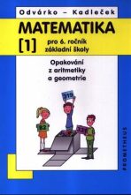 Matematika pro 6. roč. ZŠ - 1.díl (Opakování z aritmetiky a geometrie) - 3. vydání - Oldřich Odvárko, ...