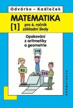 Matematika pro 6. roč. ZŠ - 1.díl (Opakování z aritmetiky a geometrie) - 4. vydání - Oldřich Odvárko, ...
