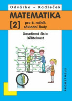 Matematika pro 6. roč. ZŠ - 2.díl (Desetinná čísla, Dělitelnost) - 4. vydání - Oldřich Odvárko, ...