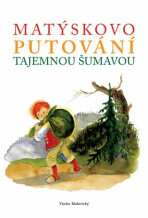 Matýskovo putování tajemnou Šumavou - Václav Malovický, ...