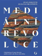 Mediální revoluce - Zuzana Frantová,Ivan Foletti