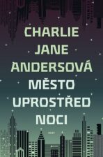 Město uprostřed noci - Charlie Jane Andersová