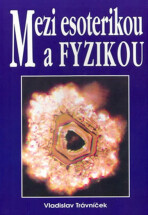 Mezi esoterikou a fyzikou - Vladislav Trávníček