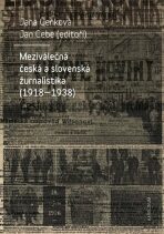 Meziválečná česká a slovenská žurnalistika (1918–1938) - Jana Čeňková,Jan Cebe