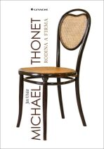 Michael Thonet rodina a firma - Jiří Uhlíř, ...