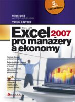 Microsoft Excel 2007 pro manažery a ekonomy - Milan Brož,Václav Bezvoda