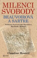Milenci svobody Beauvoirová a Sartre - Velikáni francouzské literatury. Myslitelé. Milenci. - 
