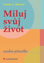 Miluj svůj život - Louise L. Hayová