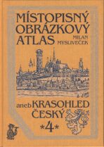 Místopisný obrázkový atlas aneb Krasohled český 4. (Defekt) - Milan Mysliveček