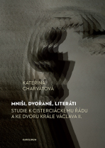 Mniši, dvořané, literáti - Kateřina Charvátová