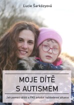 Moje dítě s autismem - Lucie Šarközyová