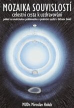 Mozaika souvislostí - Celostní cesta k uzdravování - Miroslav Holub