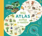 Můj atlas zvířat a rostlin : Kniha, kterou si děti dotváří samy - 