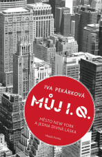 Můj I. Q.: Město New York a jedna divná láska - Iva Pekárková