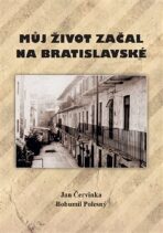 Můj život začal na Bratislavské - Jan Červinka,Bohumil Polesný