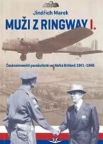 Muži z Ringway 1. - Českoslovenští parašutisté ve Velké Británii 1941 - 1945 - Jindřich Marek