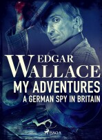 My Adventures, A German Spy in Britain - Edgar Wallace