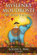 Myšlenky moudrosti pro život v radosti - Louise L. Hay