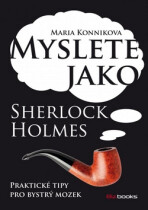 Myslete jako Sherlock Holmes - Maria Konnikova