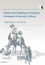 Myths and Traditions of Central European University Culture - Lukáš Fasora, Jiří Hanuš, ...