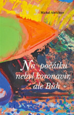 Na počátku nebyl koronavir, ale Bůh - Michal Altrichter