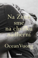 Na Zemi sme na chvíľku nádherní - Ocean Vuong