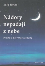 Nádory nepadají z nebe - Příčiny a prevence rakoviny - Jörg Rinne