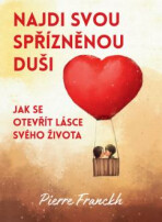 Najdi svou spřízněnou duši – Jak se otevřít lásce svého života - Pierre Franckh