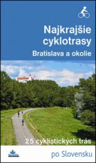 Najkrajšie cyklotrasy – Bratislava a okolie - Daniel Kollár, ...