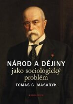 Národ a dějiny jako sociologický problém - Tomáš Garrigue Masaryk