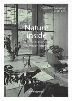 Nature Inside: Plants and Flowers in the Modern Interior - Penny Sparke