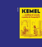 ... nedělej mi ostudu a padej do hospody! - Miroslav Kemel