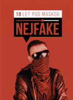 Nejfake - 10 let pod maskou - Nejfake