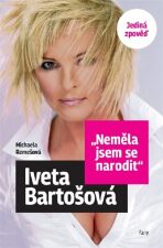 Iveta Bartošová - ,,Neměla jsem se narodit