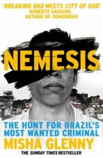 Nemesis: The Hunt for Brazil´s Most Wanted Criminal - Misha Glenny
