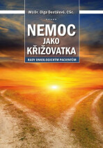 Nemoc jako křižovatka - Rady onkologickým pacientům - Olga Dostálová